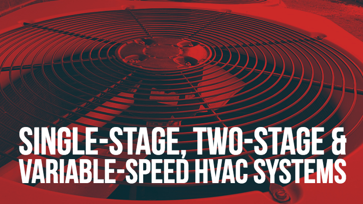 single-stage, two-stage, & variable-speed hvac systems