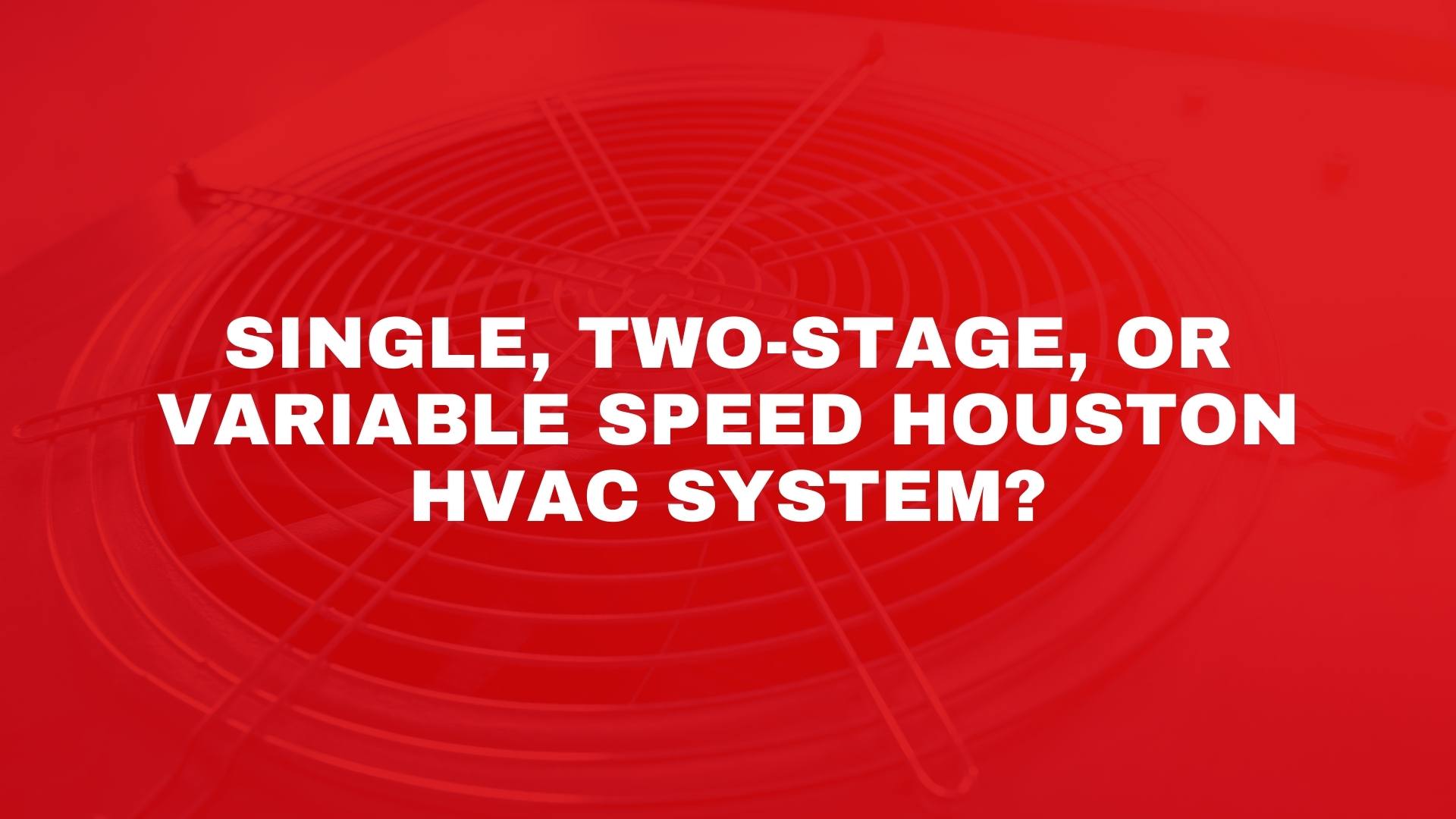 single-two-stage-or-variable-speed-houston-hvac-system-airteam