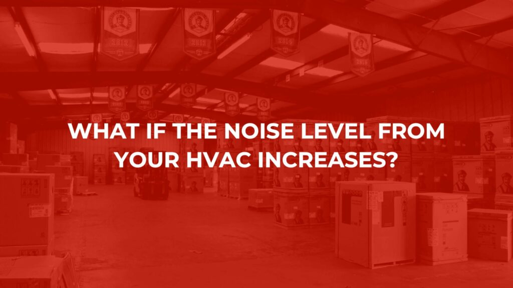 What If The Noise Level From Your HVAC Increases