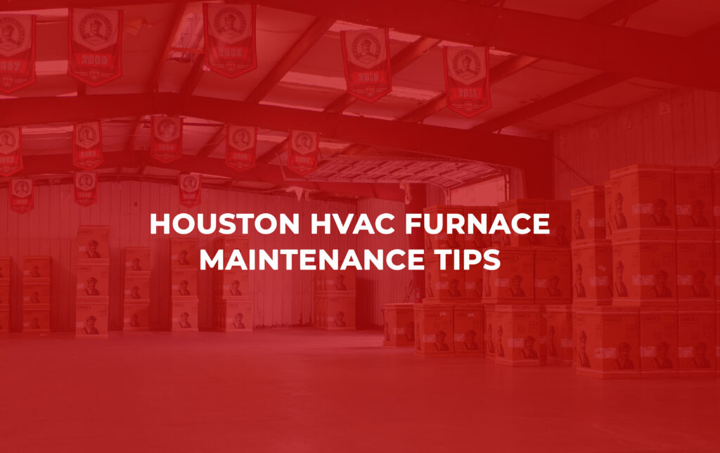 Houston HVAC Furnace Maintenance Tips