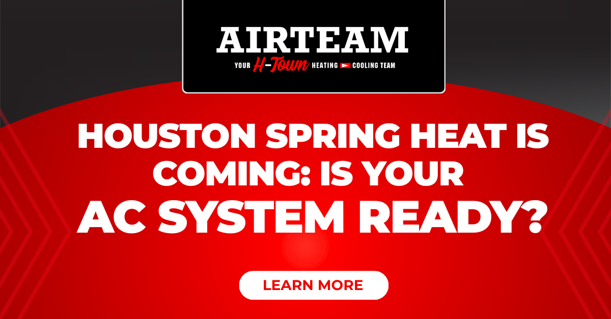 Houston Spring Heat Is Coming: Is Your AC System Ready? - AirTeam